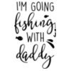 Im Going Fishing With Daddy SVG